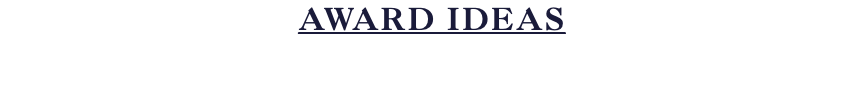 AWARD IDEAS 